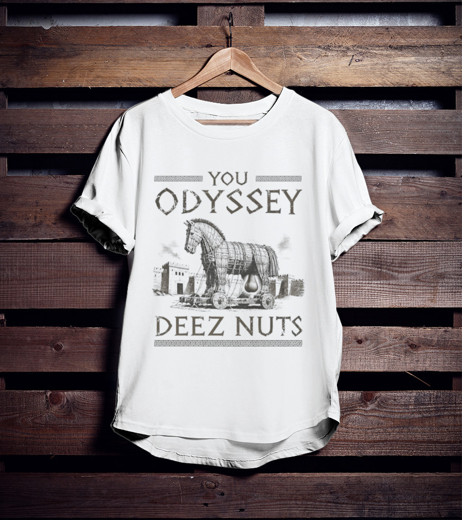 Trojan Horse You Odyssey Deez Nuts Joke T-Shirt
