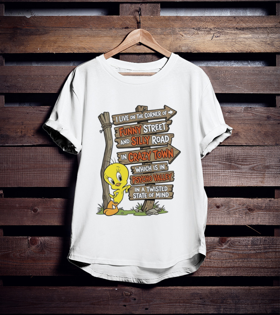 Tweety Bird Funny Street Silly Road Crazy Town Psycho Valley Twisted State Of Mind T-Shirt