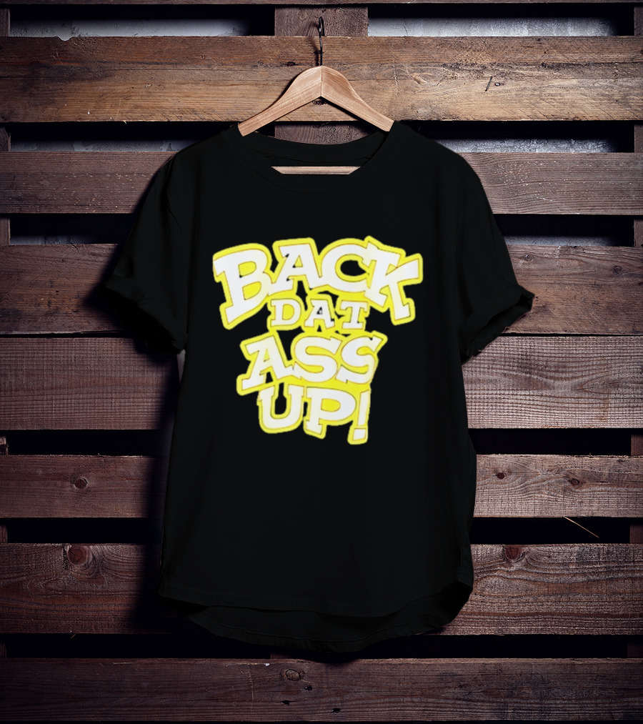 Back Dat Ass Up! T-Shirt