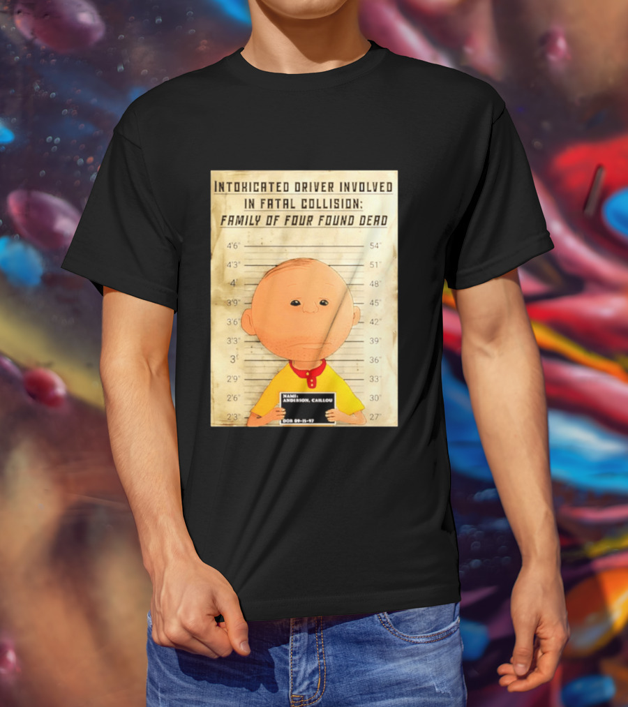 Caillou Intoxicated Driver Fatal Collision Shot T-Shirt