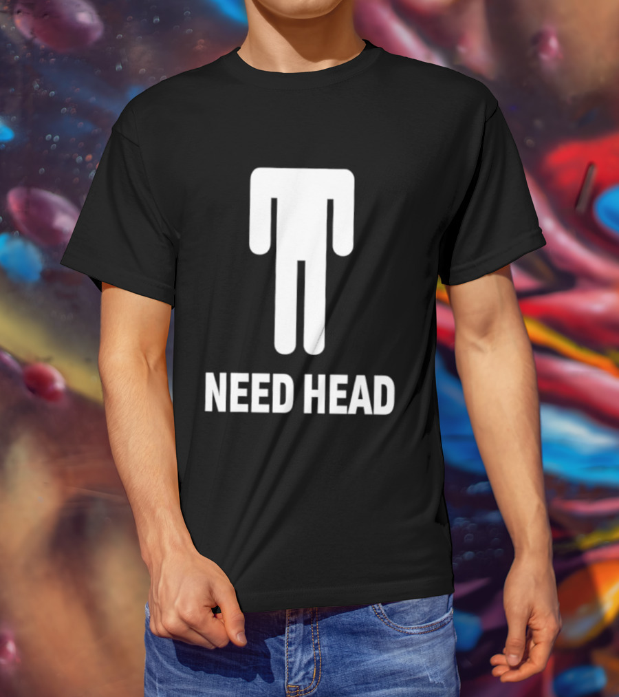 Need Head Humor Adult Sarcastic Iconic Figure T-Shirt
