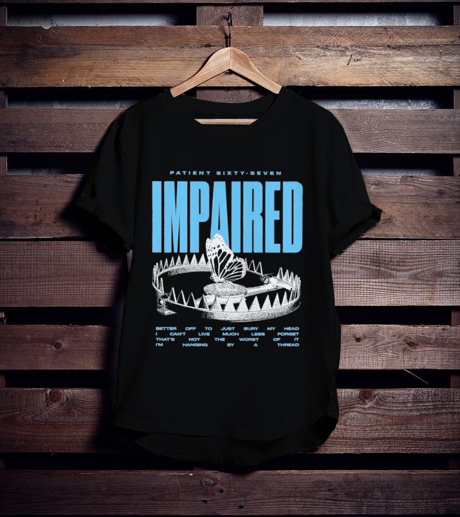Patient Sixty Seven Impaired Butterfly Trap Stay Out Of Harm Wrap My Head T-Shirt