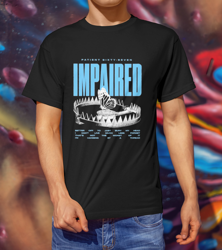 Patient Sixty Seven Impaired Butterfly Trap Stay Out Of Harm Wrap My Head T-Shirt