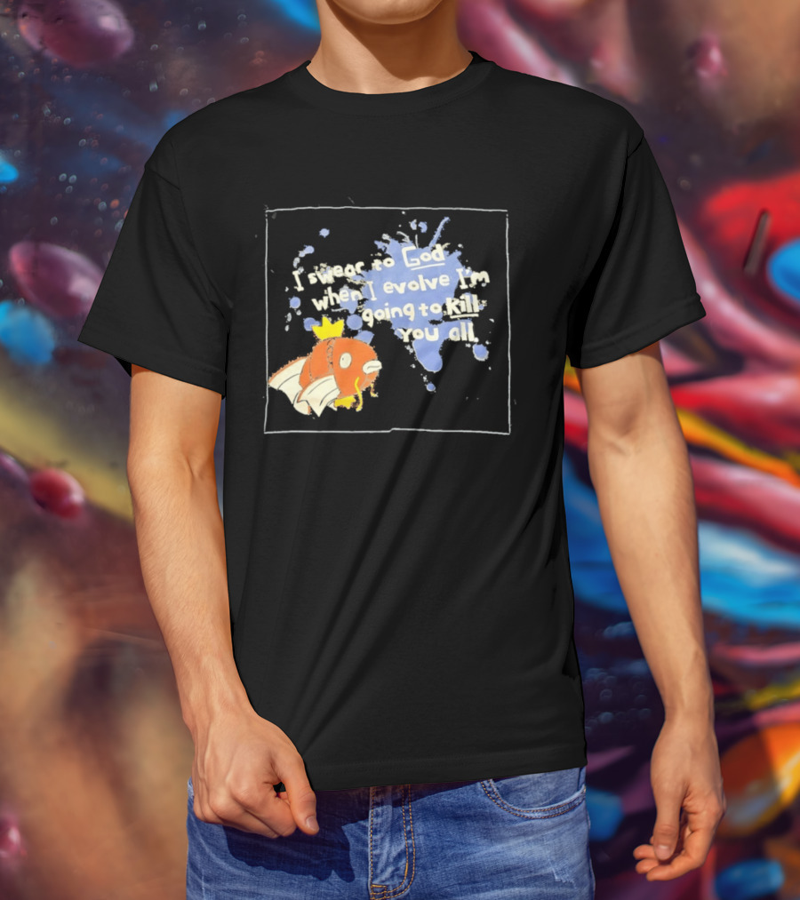 Pokémon Magikarp I Swear To God When I Evolve I'm Going To Kill You All T-Shirt