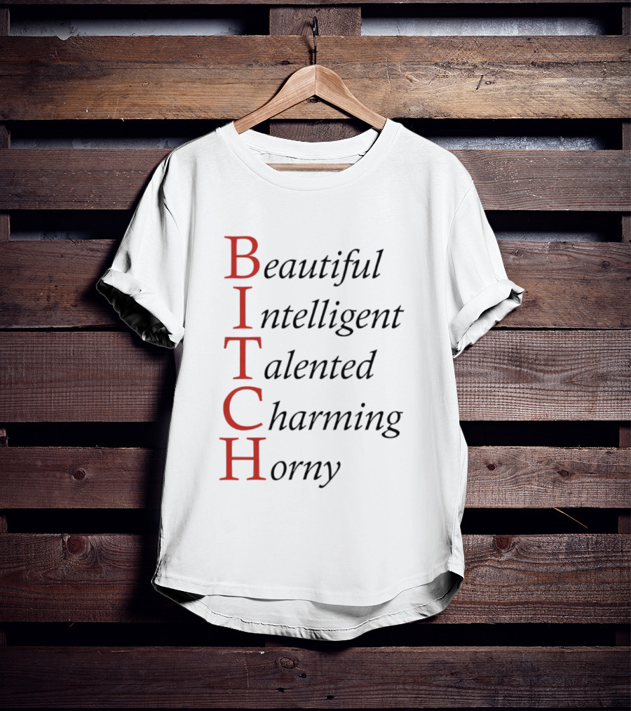 Beautiful Intelligent Talented Charming Horny Acronym Humor T-Shirt
