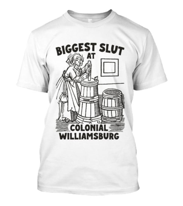 Biggest Slut At Colonial Williamsburg Illustration Historic Humor T-Shirt