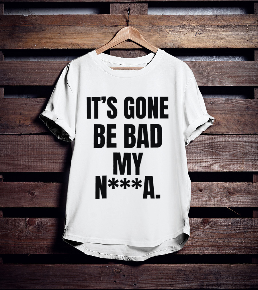 Dustin Poirier It’s Gone Be Bad My Nigga Hot T-Shirt