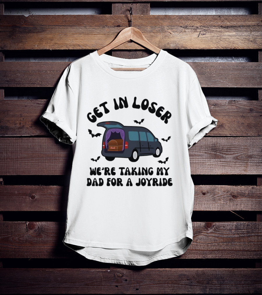 Get In Loser Halloween Hearse Joyride With Dad T-Shirt