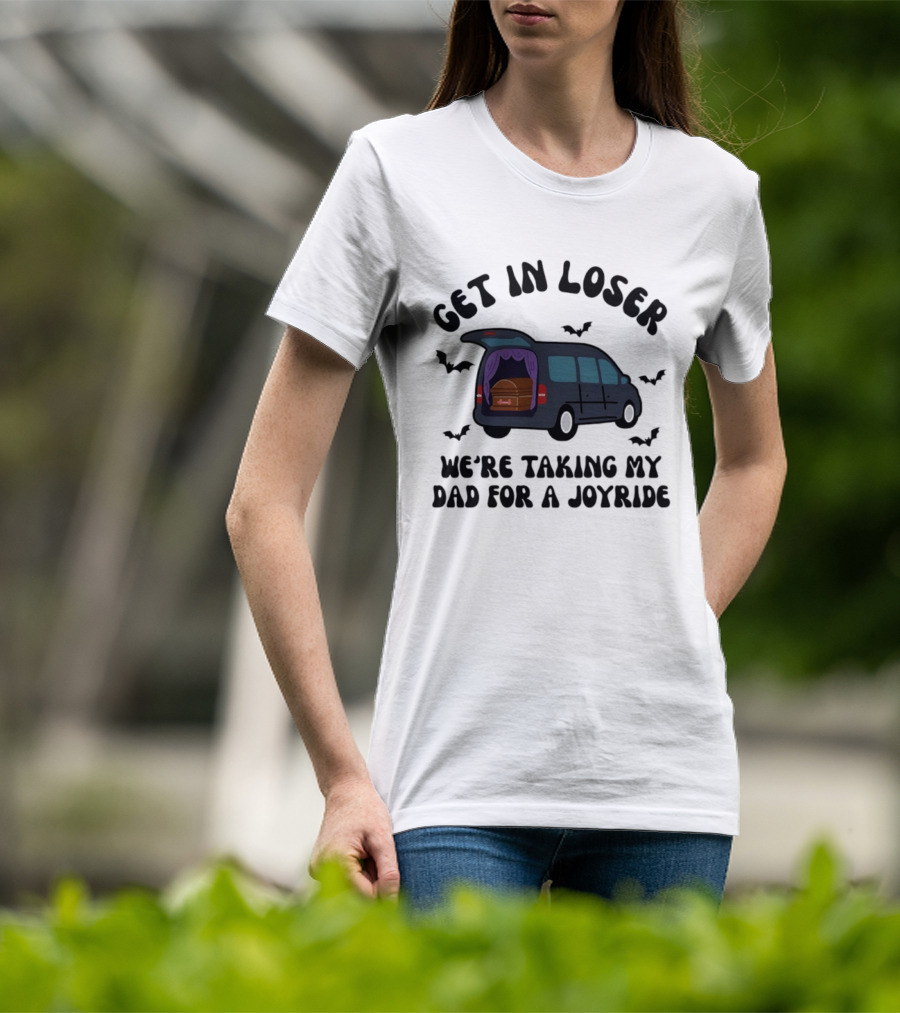 Get In Loser Halloween Hearse Joyride With Dad T-Shirt