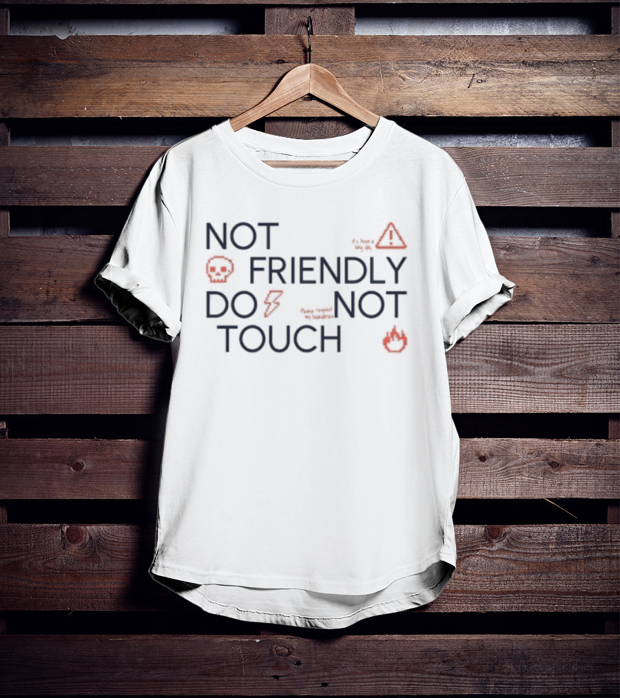 Not Friendly Do Not Touch Caution Symbols And Emojis T-Shirt