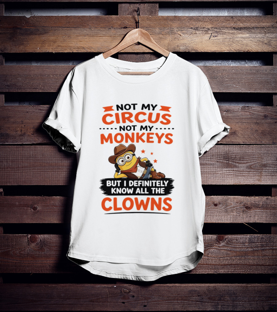 Not My Circus Not My Monkeys Funny Cartoon Know All The Clowns T-Shirt