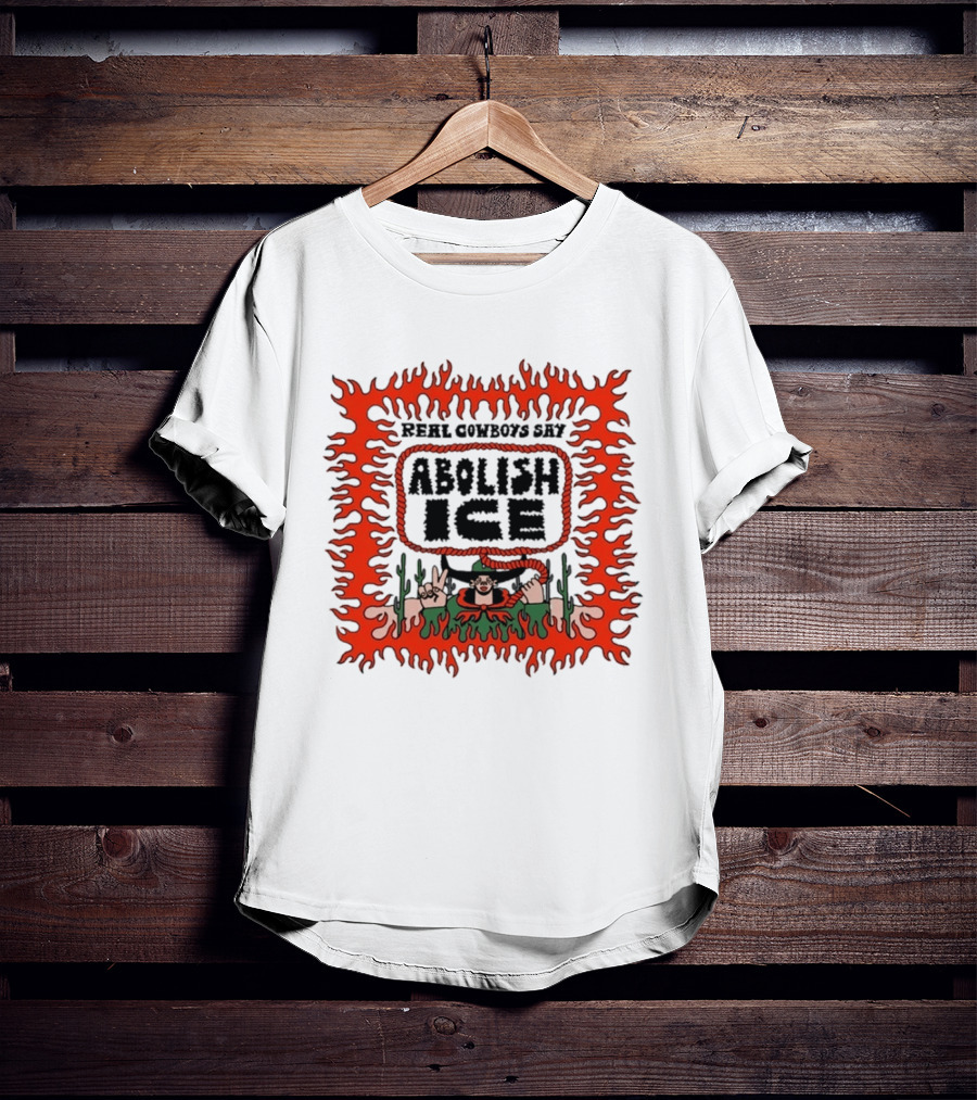Real Cowboys Say Abolish Ice Flaming Graphic Protest T-Shirt