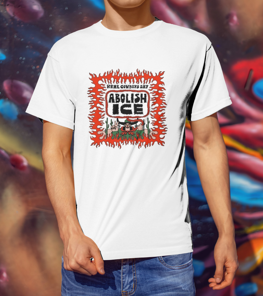 Real Cowboys Say Abolish Ice Flaming Graphic Protest T-Shirt