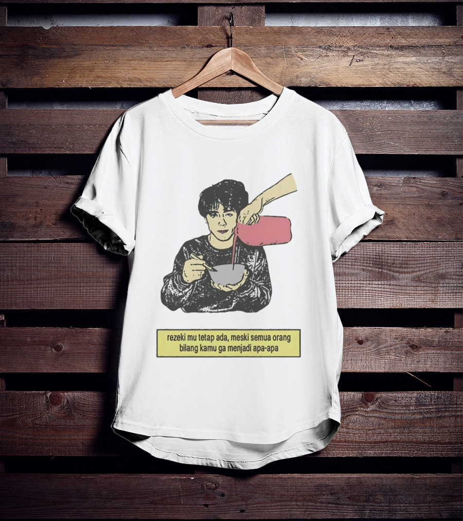 Rezeki Mu Tetap Ada Meski Semua Orang Bilang Kamu Ga Menjadi Apa Apa Illustrated Motivational Message T-Shirt