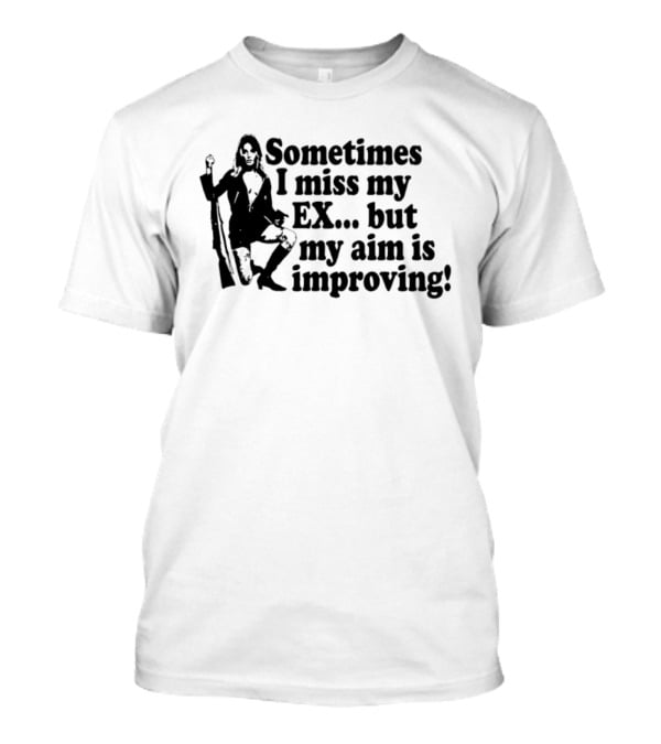 Sometimes I Miss My Ex But My Aim Is Improving Funny Sniper Girl T-Shirt