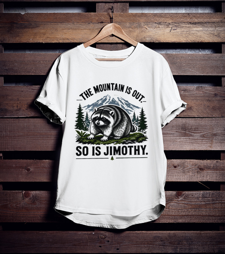 The Mountain Is Out So Is Jimothy Raccoon In Forest Landscape With Majestic Mountains T-Shirt