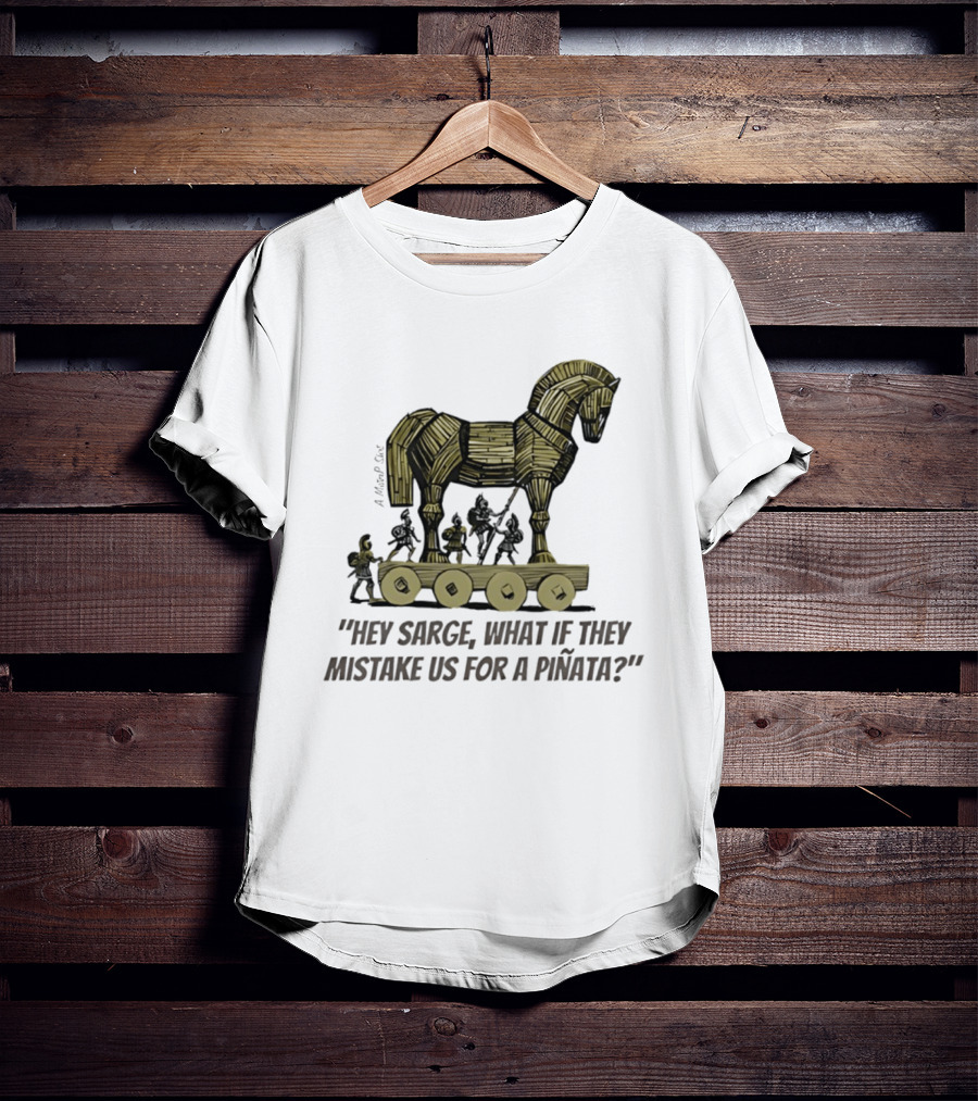 Trojan Horse Hey Sarge What If They Mistake Us For A Piñata Icons And Concept T-Shirt