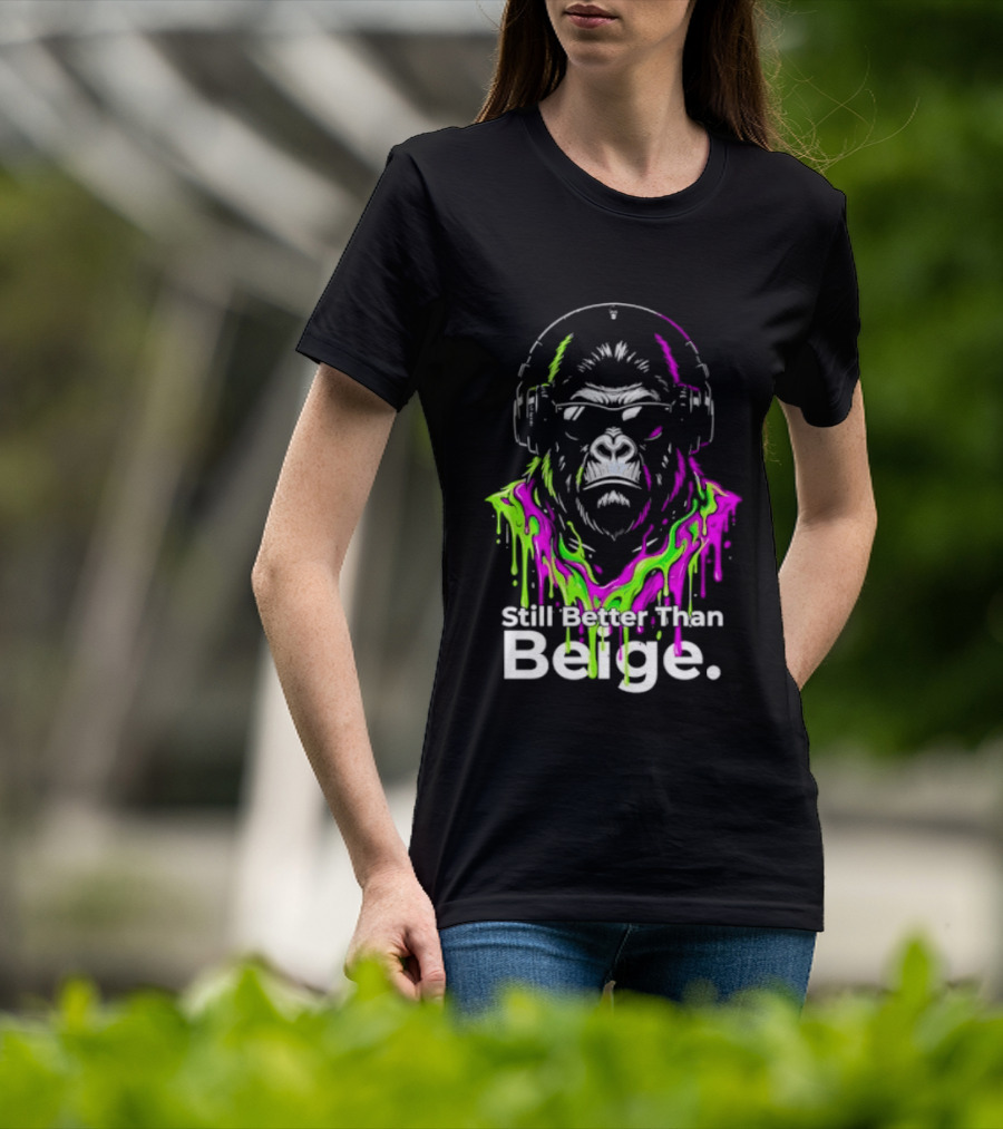 Still Better Than Beige Gorilla Illustration Multicolor Paint Drip T-Shirt