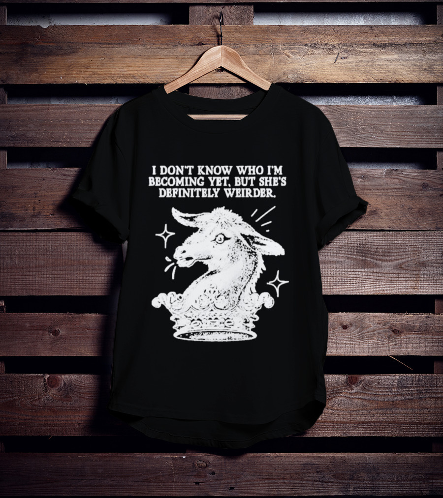 I Don't Know Who I'm Becoming Yet But She's Definitely Weirder Goat T-Shirt