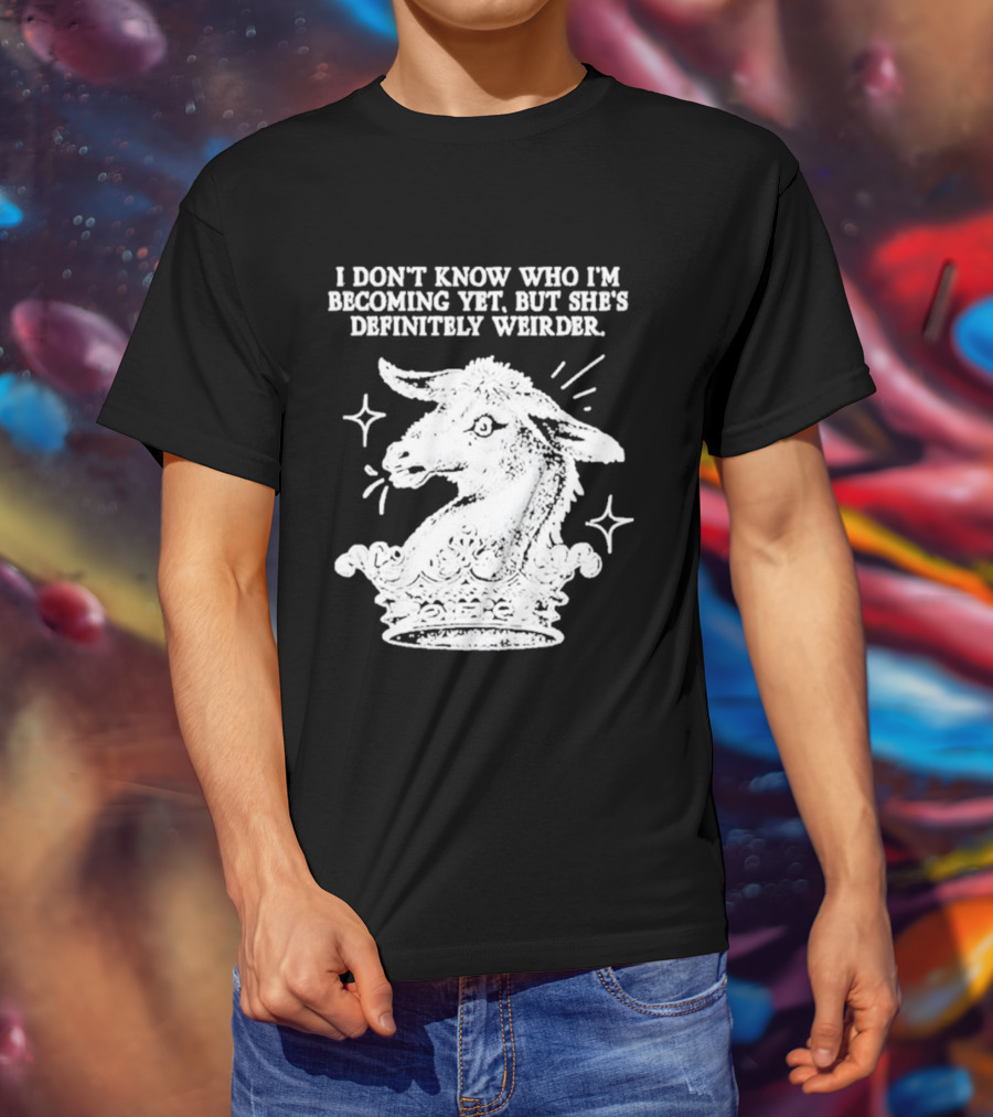I Don't Know Who I'm Becoming Yet But She's Definitely Weirder Goat T-Shirt