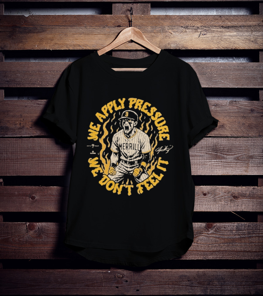 Jackson Merrill We Apply Pressure We Don't Feel It San Diego Padres T-Shirt