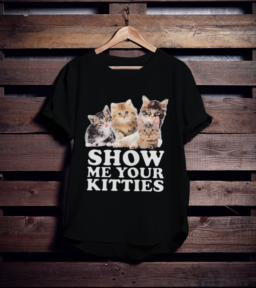 Show Me Your Kitties Cute Adorable Kitten Cats T-Shirt