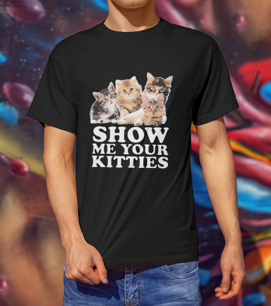 Show Me Your Kitties Cute Adorable Kitten Cats T-Shirt