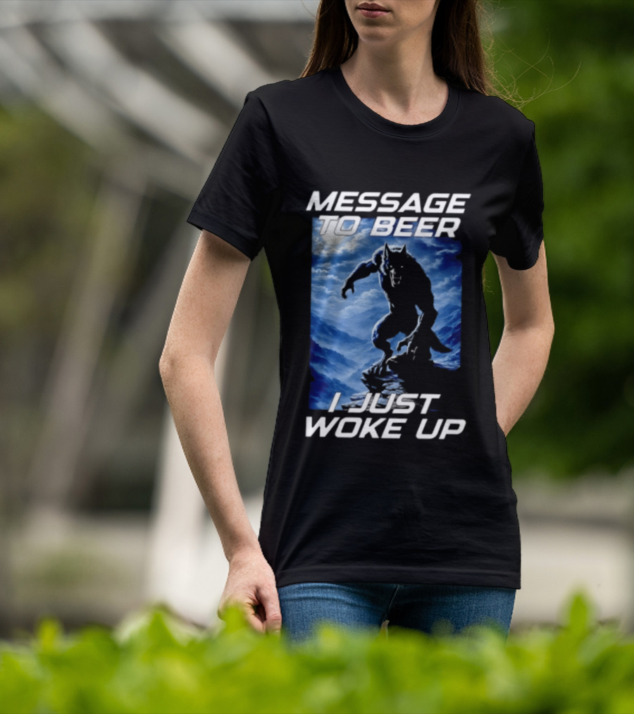 Message To Beer I Just Woke Up Werewolf Moon Sky T-Shirt