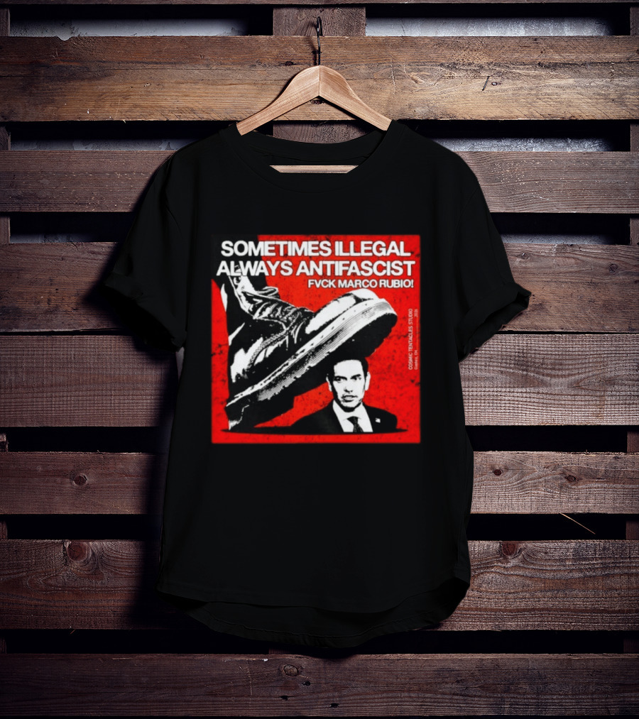 Sometimes Illegal Always Antifascist Fvck Marco Rubio Boot Political Activism Cosmic X Vertiales Studio 2023 T-Shirt