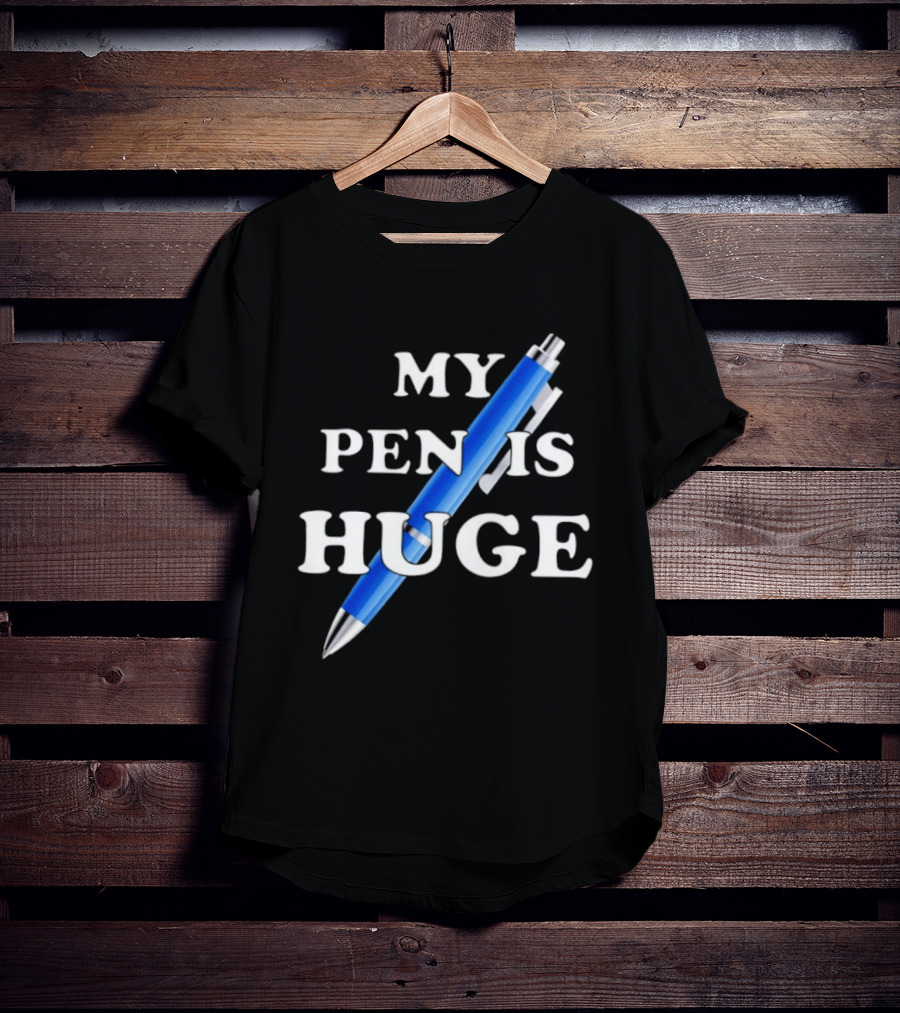My Pen Is Huge Humor Joke Sarcastic Blue Pen T-Shirt