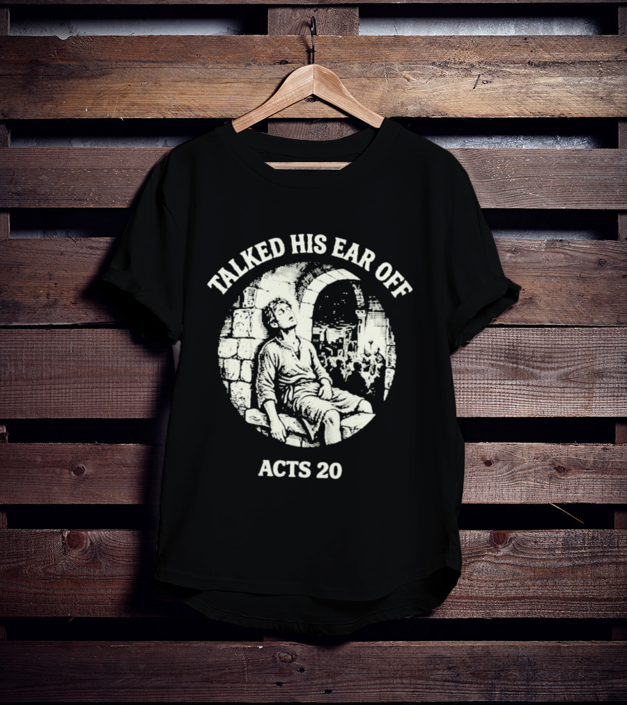 Talked His Ear Off Acts 20 Biblical Humor White Print T-Shirt