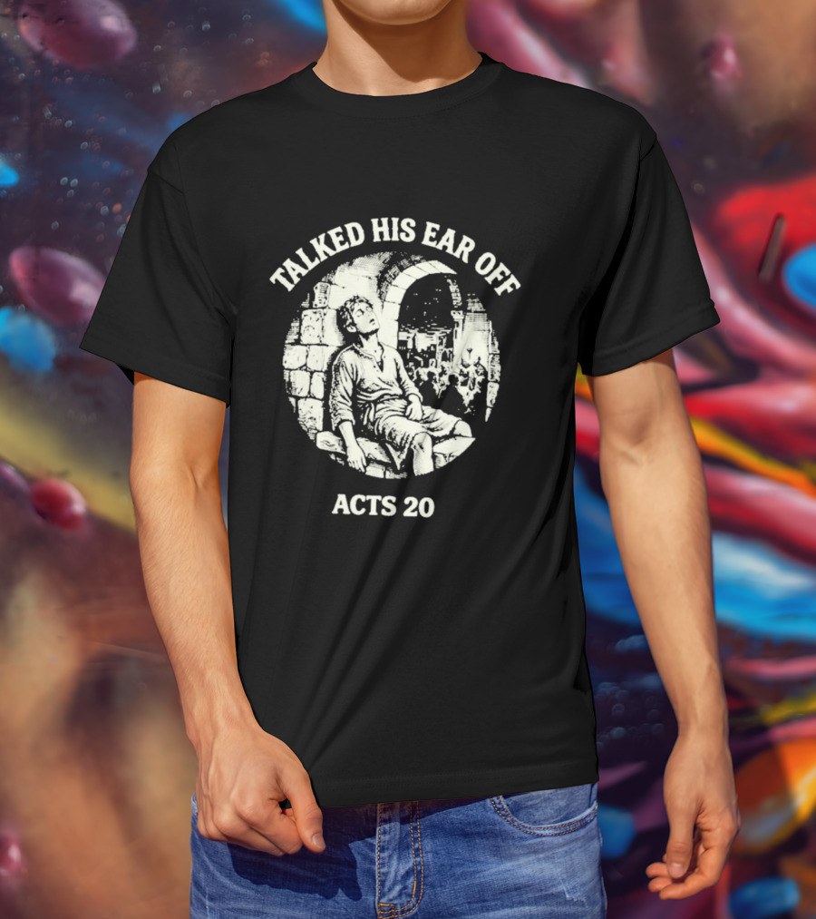 Talked His Ear Off Acts 20 Biblical Humor White Print T-Shirt