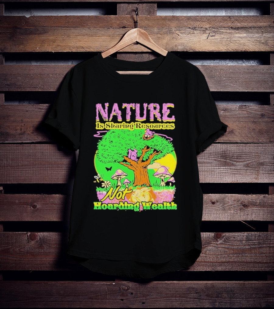 Nature Sharing Resources Not Hoarding Wealth Tree Mushrooms Wildlife T-Shirt
