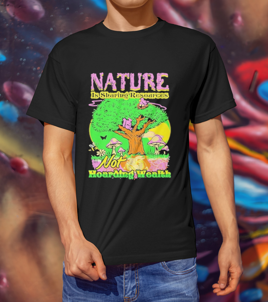 Nature Sharing Resources Not Hoarding Wealth Tree Mushrooms Wildlife T-Shirt