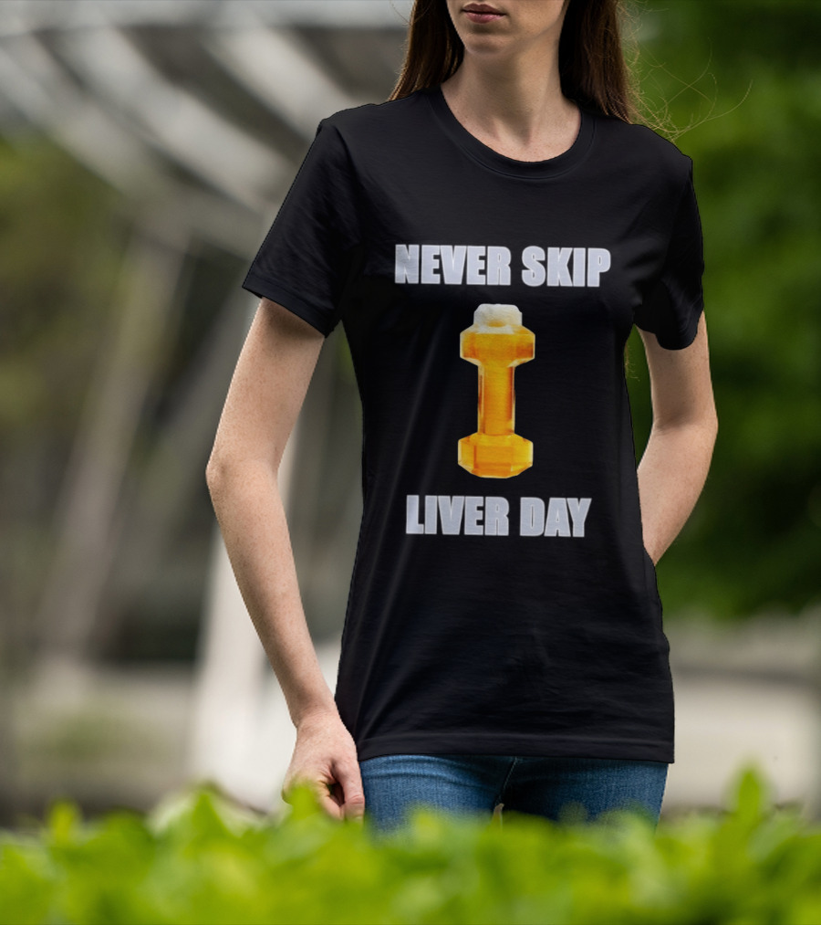 Never Skip Liver Day Beer Dumbbell Gym Workout T-Shirt