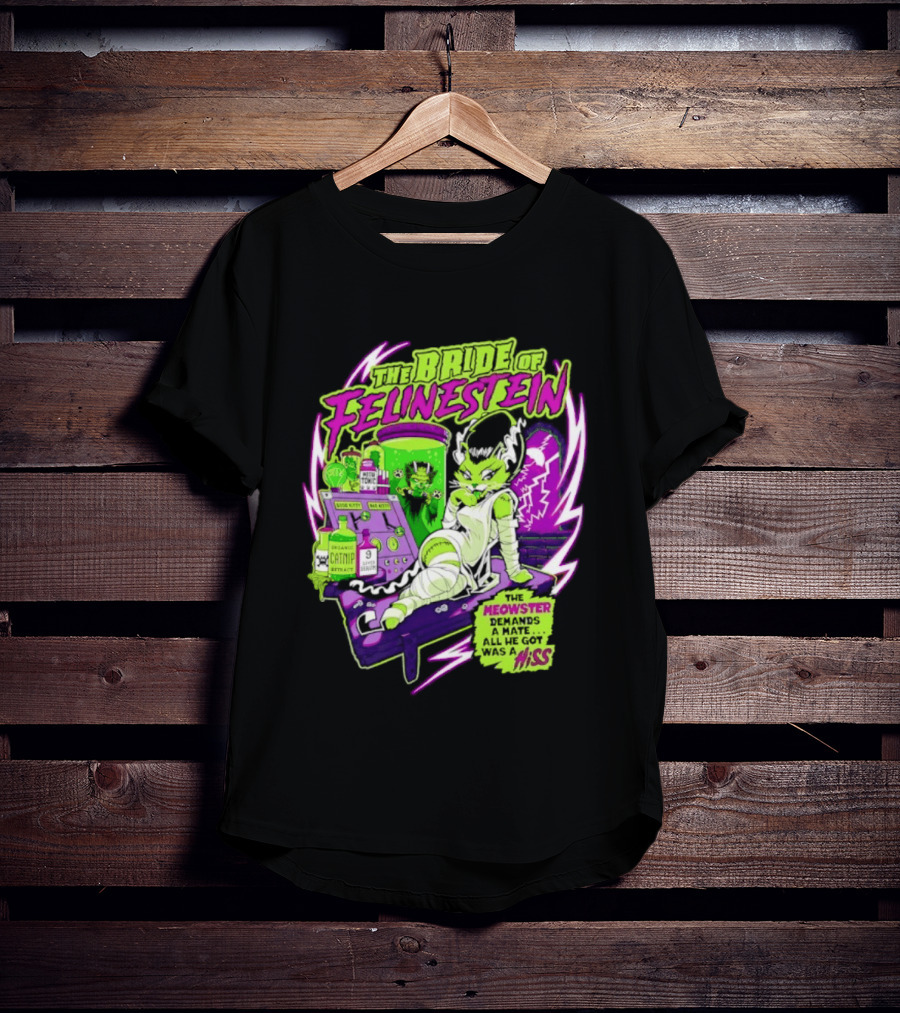 The Bride Of Felinestein Meowster Demands A Mate Hiss T-Shirt