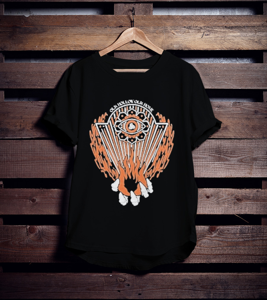 Our Hollow Our Home Flames Eye Symbol Hope And Hell T-Shirt