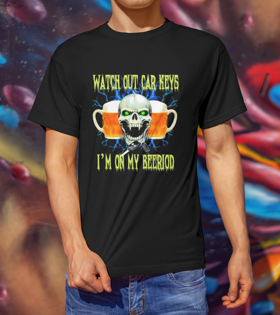 Out Car Keys I'm On My Beeriod With Skull And Beer S T-Shirt