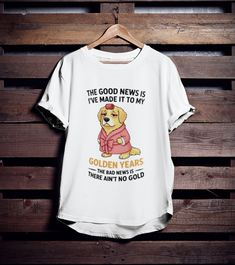 Golden Years Good News Bad News Cute Golden Retriever T-Shirt