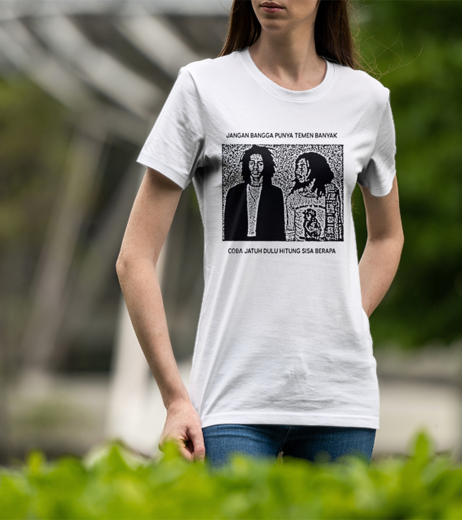 Jangan Bangga Punya Temen Banyak Coba Jatuh Dulu Hitung Sisa Berapa T-Shirt