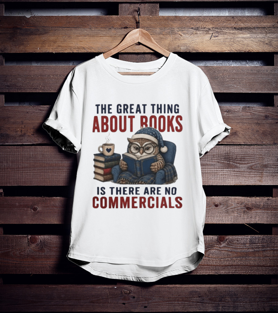 The Great Thing About Books Is There Are No Commercials Owl With Book And Coffee T-Shirt