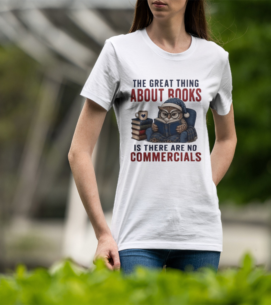 The Great Thing About Books Is There Are No Commercials Owl With Book And Coffee T-Shirt