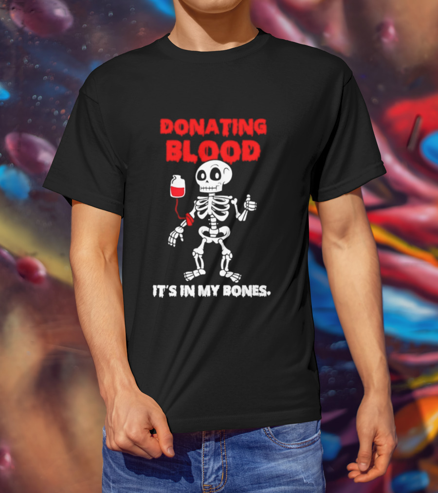Donating Blood It's In My Bones Skeleton Halloween T-Shirt