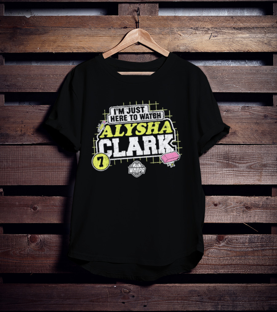 I'm Just Here To Alysha Clark 7 Dallas Wings WNBA T-Shirt