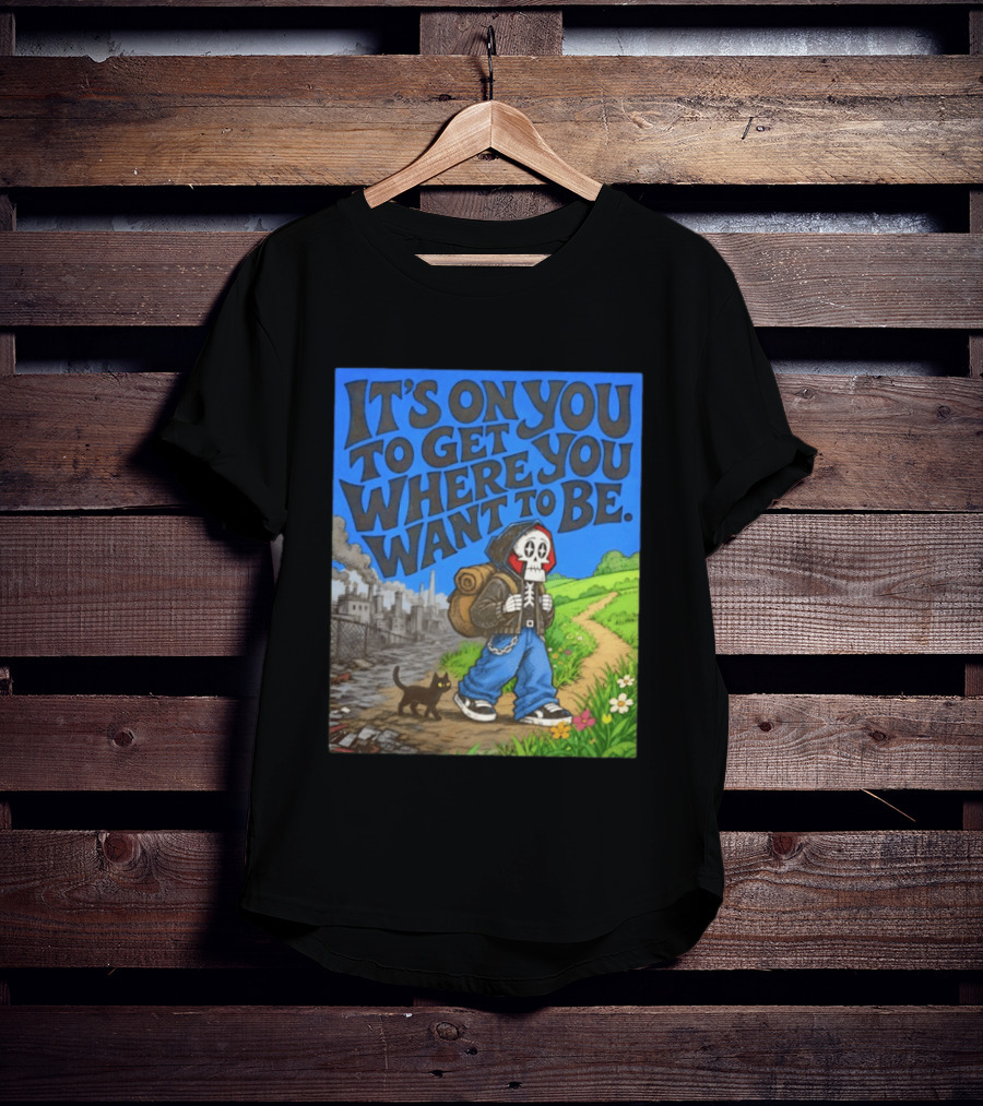It's On You To Get Where You Want To Be Skeleton Cat Pathway Adventure T-Shirt