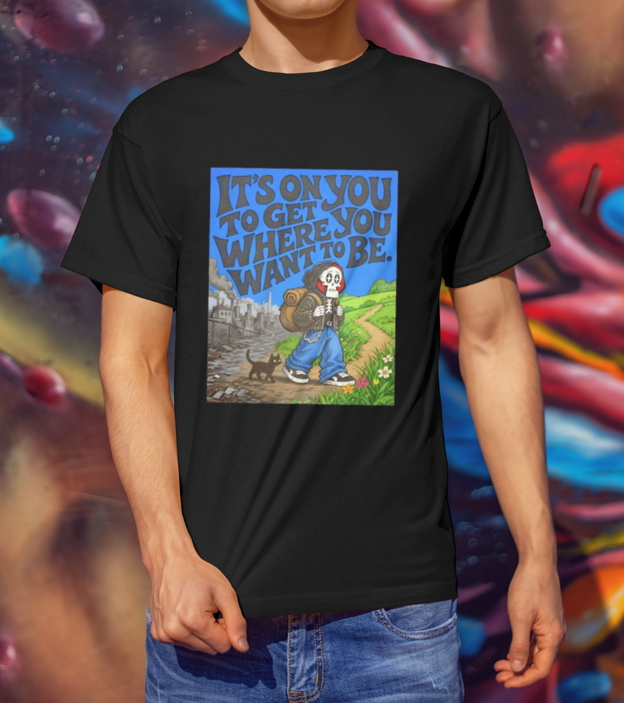 It's On You To Get Where You Want To Be Skeleton Cat Pathway Adventure T-Shirt