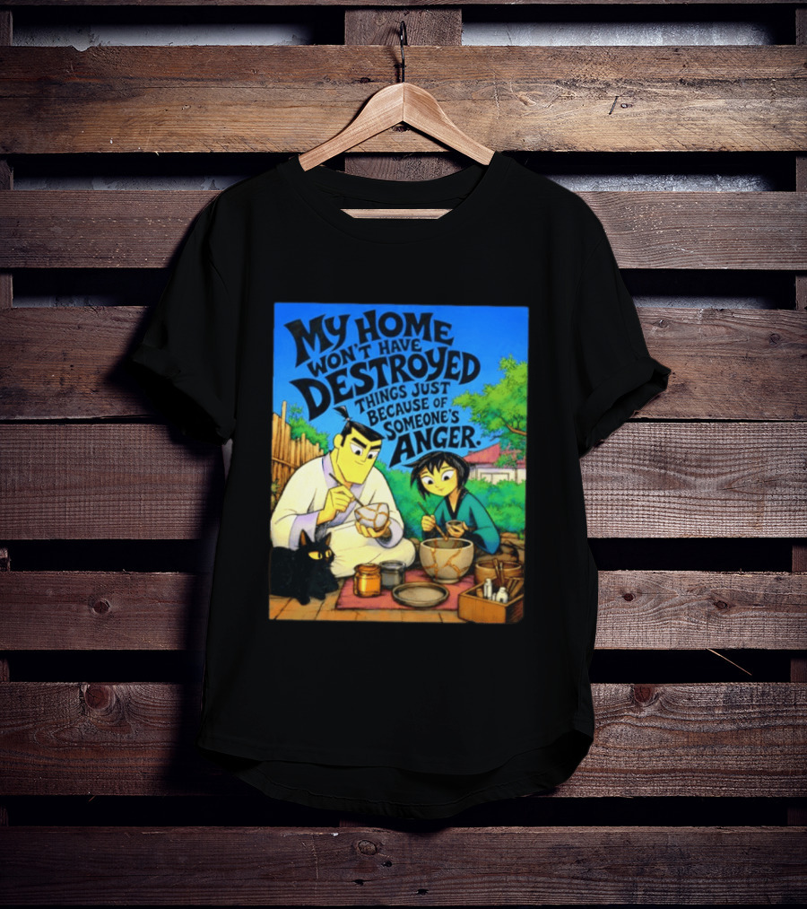 My Home Won't Have Destroyed Things Just Because Of Someone's Anger Samurai Jack Scene With Cat T-Shirt