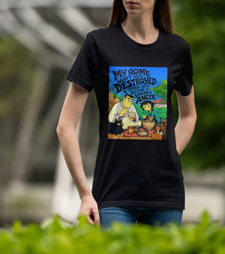 My Home Won't Have Destroyed Things Just Because Of Someone's Anger Samurai Jack Scene With Cat T-Shirt