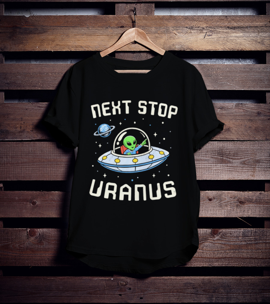 Next Stop Uranus Alien In UFO Space Planet Adventure T-Shirt