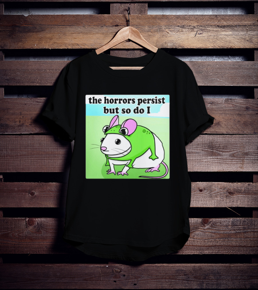 The Horrors Persist But So Do I Mouse In Frog Costume Resilience T-Shirt